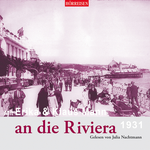 Mit Erika & Klaus Mann an die Riviera - Klaus Mann, Erika Mann