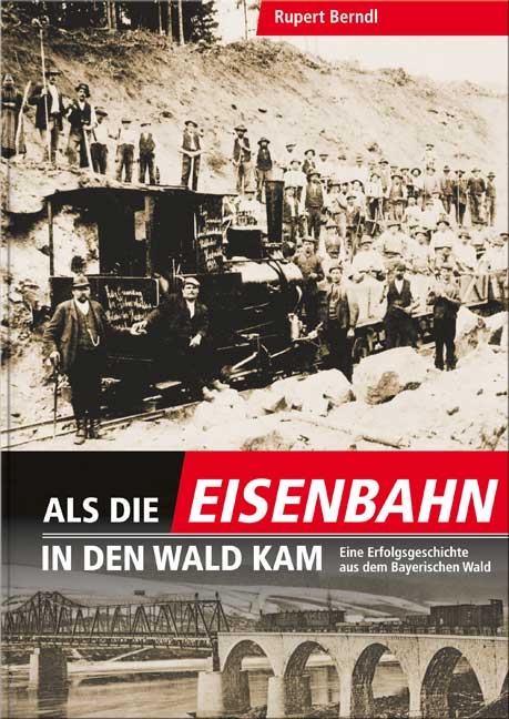 Als die Eisenbahn in den Wald kam - Rupert Berndl