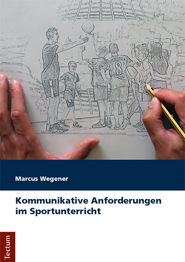 Kommunikative Anforderungen im Sportunterricht - Marcus Wegener