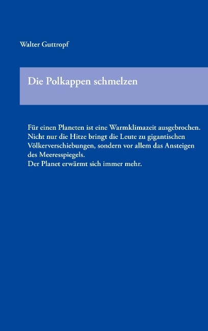 Die Polkappen schmelzen - Walter Guttropf