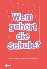 Wem gehört die Schule? - Damian Miller, Jürgen Oelkers