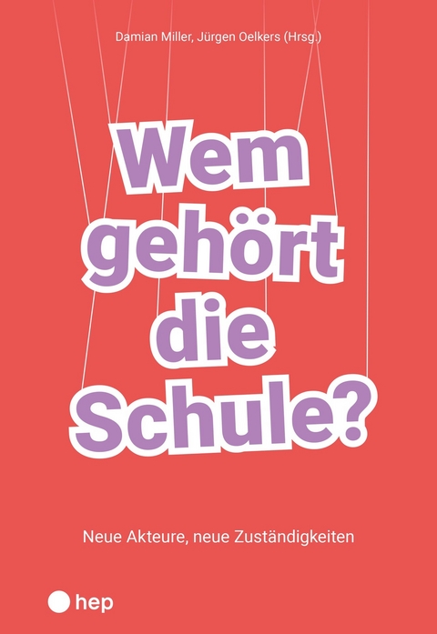 Wem gehört die Schule? - Damian Miller, Jürgen Oelkers