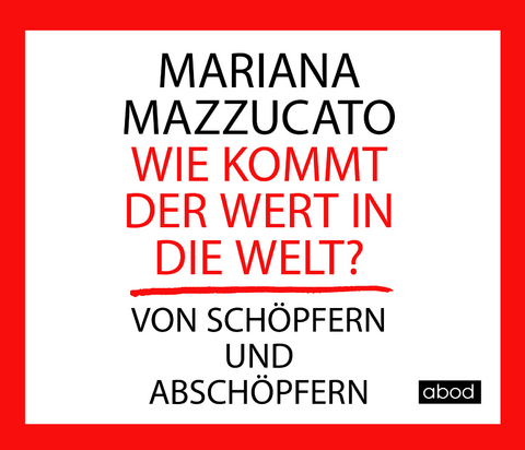 Wie kommt der Wert in die Welt? - Mariana Mazzucato