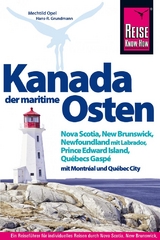 Reise Know-How Reiseführer Kanada, der maritime Osten Nova Scotia, New Brunswick, Newfoundland mit Labrador, Prince Edward Island, Québecs Gaspé und mit Montréal und Québec City - Opel, Mechtild; Grundmann, Hans-R.