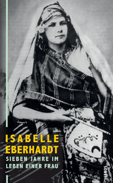 Sieben Jahre im Leben einer Frau - Isabelle Eberhardt