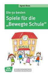 Die 50 besten Spiele für die "Bewegte Schule" - Agnes Boos