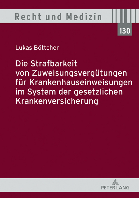 Die Strafbarkeit von Zuweisungsvergütungen für Krankenhauseinweisungen im System der Gesetzlichen Krankenversicherung - Lukas Böttcher