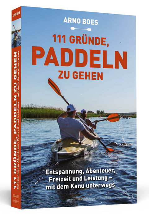 111 Gründe, paddeln zu gehen - Arno Boes