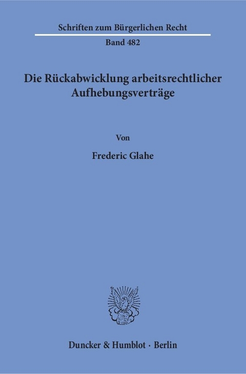 Die Rückabwicklung arbeitsrechtlicher Aufhebungsverträge. - Frederic Glahe