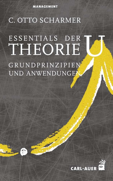 Essentials der Theorie U - C. Otto Scharmer