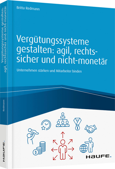 Vergütungssysteme gestalten: agil, rechtssicher und nicht-monetär - Britta Redmann