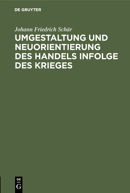 Umgestaltung und Neuorientierung des Handels infolge des Krieges - Johann Friedrich Schär