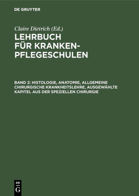 Lehrbuch für Krankenpflegeschulen / Histologie, Anatomie, allgemeine chirurgische Krankheitslehre, ausgewählte Kapitel aus der speziellen Chirurgie - 