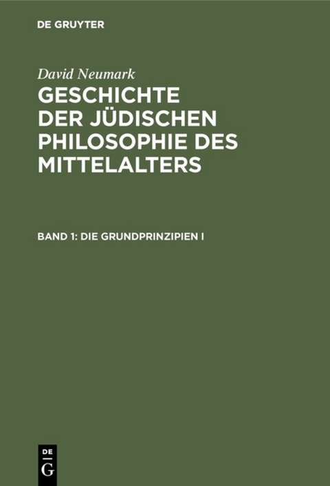 David Neumark: Geschichte der jüdischen Philosophie des Mittelalters / Die Grundprinzipien I - David Neumark