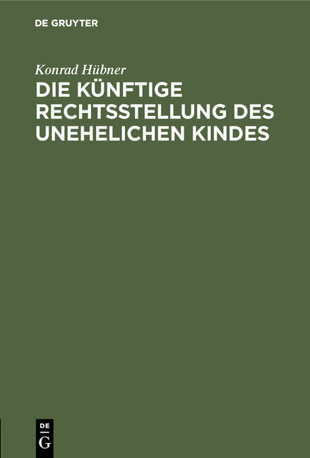 Die künftige Rechtsstellung des unehelichen Kindes - Konrad Hübner