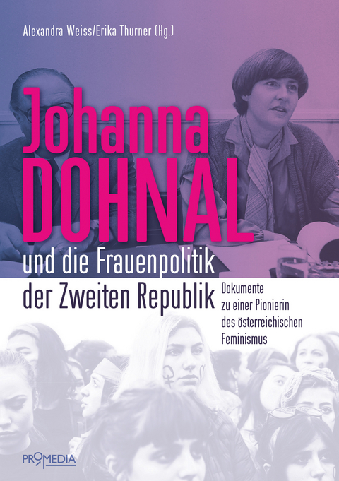 Johanna Dohnal und die Frauenpolitik der Zweiten Republik - Alexandra Weiss, Erika Thurner