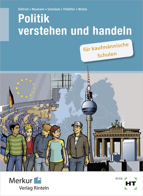 Politik verstehen und handeln - Ralf Dietrich, Dunja Neumann, Markus Sennlaub, Gesche Thikötter, Martina Wotias