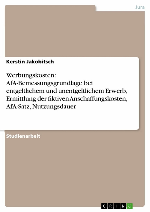 Werbungskosten: AfA-Bemessungsgrundlage bei entgeltlichem und unentgeltlichem Erwerb, Ermittlung der fiktiven Anschaffungskosten, AfA-Satz, Nutzungsdauer - Kerstin Jakobitsch