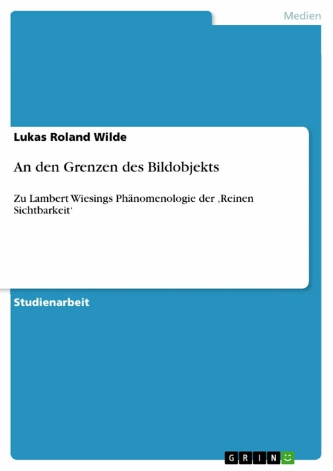 An den Grenzen des Bildobjekts - Lukas Roland Wilde