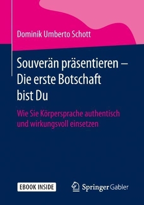 Souverän präsentieren - Die erste Botschaft bist Du - Dominik Umberto Schott