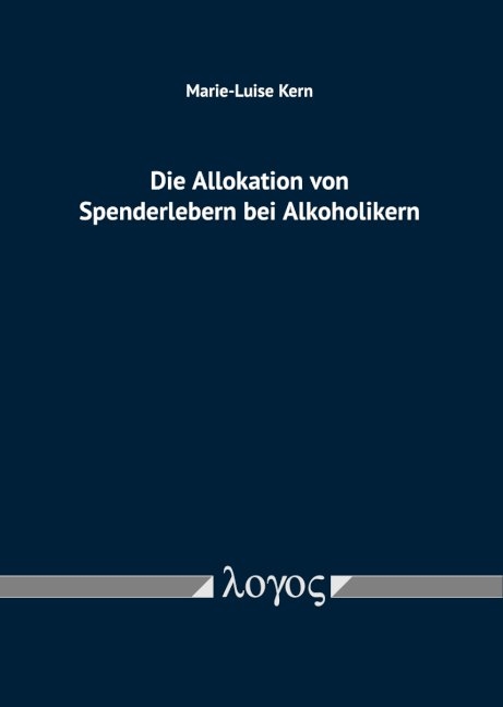 Die Allokation von Spenderlebern bei Alkoholikern - Marie-Luise Kern