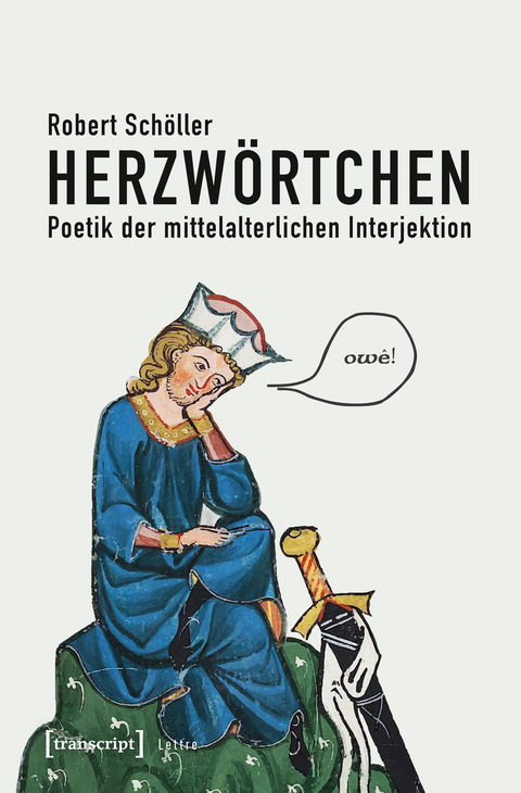 Herzwörtchen – Poetik der mittelalterlichen Interjektion - Robert Schöller