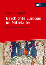 Geschichte Europas im Mittelalter - Hubertus Seibert