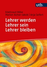 Lehrer werden - Lehrer sein - Lehrer bleiben - Edeltraud Röbe, Marion Aicher-Jakob, Anja Seifert