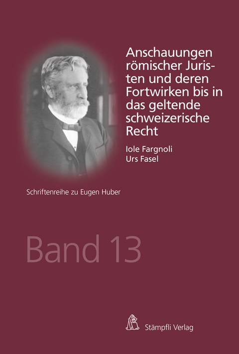 Anschauungen römischer Juristen und deren Fortwirken bis in das geltende schweizerische Recht - Iole Fargnoli, Urs Fasel