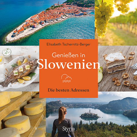 Genießen in Slowenien - Elisabeth Tschernitz-Berger