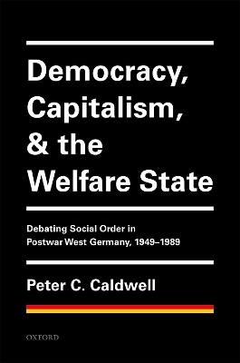 Democracy, Capitalism, and the Welfare State - Peter C. Caldwell