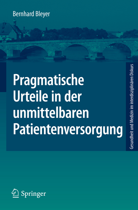 Pragmatische Urteile in der unmittelbaren Patientenversorgung - Bernhard Bleyer