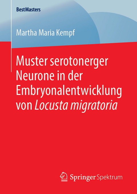 Muster serotonerger Neurone in der Embryonalentwicklung von Locusta migratoria - Martha Maria Kempf