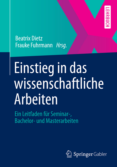 Einstieg in das wissenschaftliche Arbeiten - Beatrix Dietz, Tatjana König