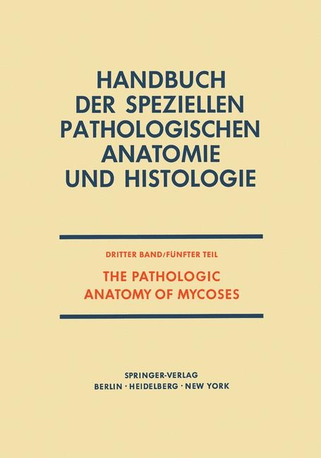 The Pathologic Anatomy of Mycoses - Roger Denio Baker, O.A. Angulo, C. Barroso-Tobila, L.M. Carbonell, R. Cespedes, E.W. Chick, B.M. Clark, O. Duque, G.M. Edington, B.F. Fetter, J.H. Graham, D.J. Guidry, R.W.Jr. Huntington, H. Ichinose, G.K. Klintworth, H.I. Lurie, L.N. Mohapatra, J. Morenz, H.S.Jr. Nielsen, J.C.Jr. Parker, C.E. Pena, P. Pizzolato, L. Pollak, K. Salfelder, J. Schwarz, J.P. Wiersema, H.I. Winner, D.J. Winslow