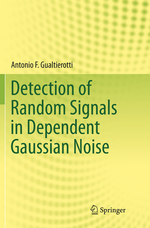 Detection of Random Signals in Dependent Gaussian Noise - Antonio F. Gualtierotti