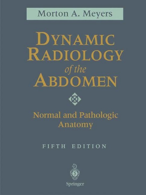 Dynamic Radiology of the Abdomen - MD Meyers  FACR  FACG  Morton A.