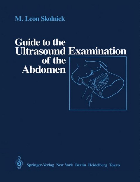 Guide to the Ultrasound Examination of the Abdomen - M. Leon Skolnick