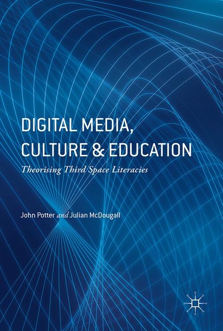 Digital Media, Culture and Education - John Potter, Julian McDougall