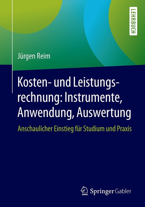 Kosten- und Leistungsrechnung: Instrumente, Anwendung, Auswertung - Jürgen Reim