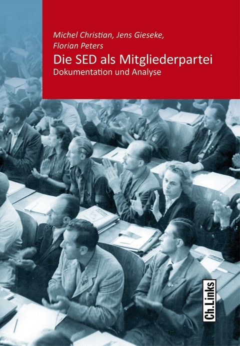 Die SED als Mitgliederpartei - Jens Gieseke, Florian Peters, Michel Christian