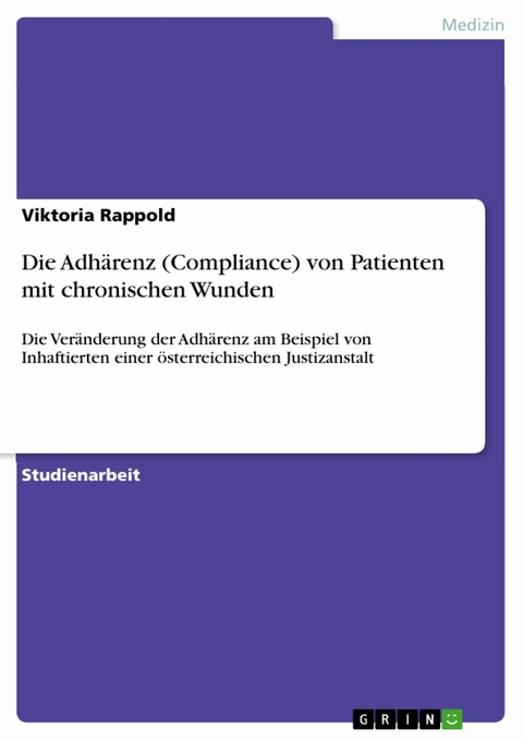 Die Adhärenz (Compliance)  von Patienten mit chronischen Wunden - Viktoria Rappold