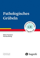 Pathologisches Grübeln - Tobias Teismann, Thomas Ehring