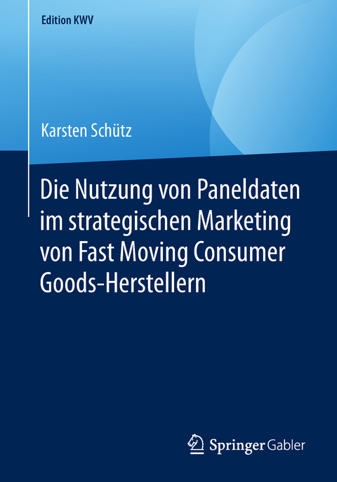 Die Nutzung von Paneldaten im strategischen Marketing von Fast Moving Consumer Goods-Herstellern - Karsten Schütz