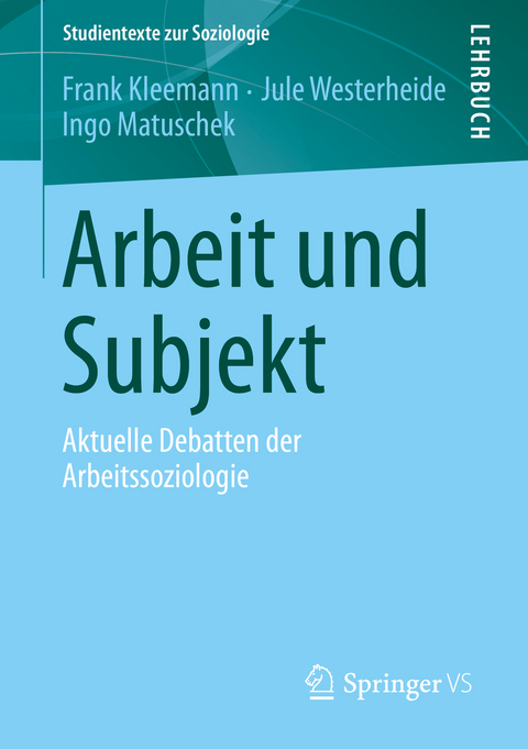 Arbeit und Subjekt - Frank Kleemann, Jule Westerheide, Ingo Matuschek