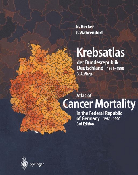 Krebsatlas der Bundesrepublik Deutschland/ Atlas of Cancer Mortality in the Federal Republic of Germany 1981–1990 - Nikolaus Becker, Jürgen Wahrendorf