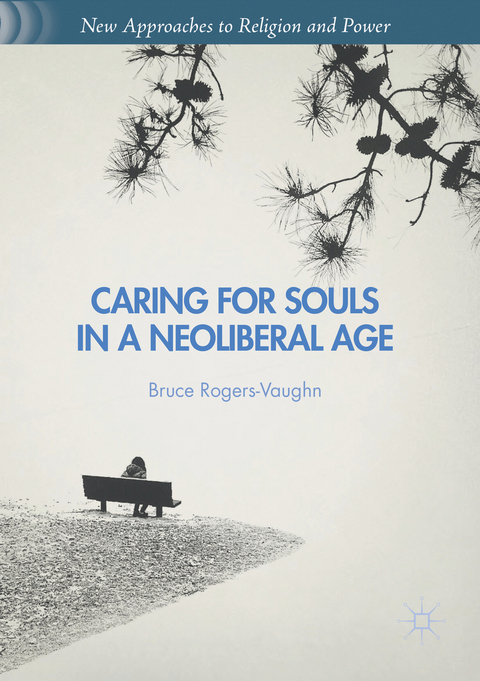 Caring for Souls in a Neoliberal Age - Bruce Rogers-Vaughn