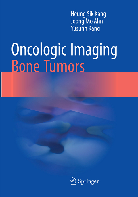 Oncologic Imaging: Bone Tumors - Heung Sik Kang, Joong Mo Ahn, Yusuhn Kang