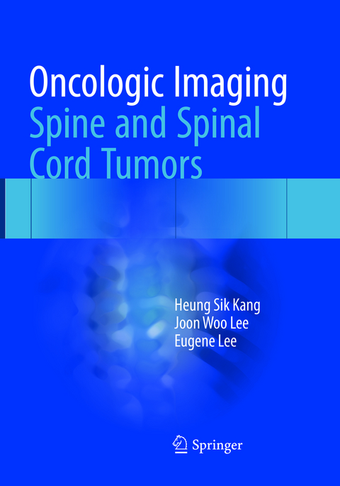 Oncologic Imaging: Spine and Spinal Cord Tumors - Heung Sik Kang, Joon Woo Lee, Eugene Lee