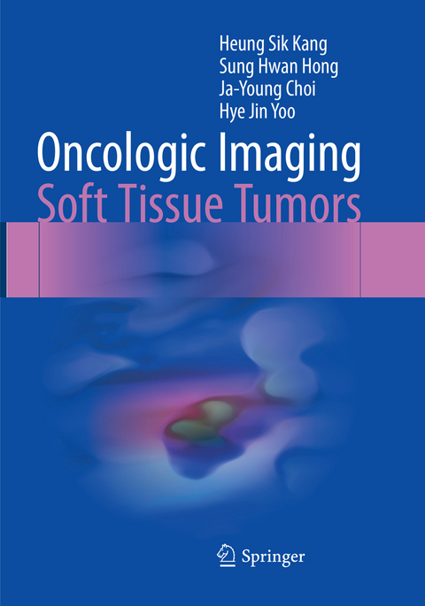 Oncologic Imaging: Soft Tissue Tumors - Heung Sik Kang, Sung Hwan Hong, Ja-Young Choi, Hye Jin Yoo